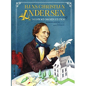  Hans Christian Andersen - Người Kể Chuyện Cổ Tích- Cuốn Sách Nuôi Dưỡng Tâm Hồn