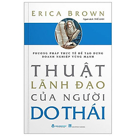 Phương Pháp Thực Tế Để Tạo Dựng Doanh Nghiệp Vững Mạnh - Thuật Lãnh Đạo Của Người Do Thái (Tái Bản 2024)