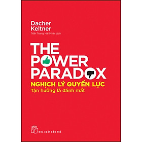 [Download Sách] Nghịch Lý Quyền Lực: Tận Hưởng Là Đánh Mất