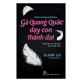 [Download Sách] Gà Quang Quác Dạy Con Thành Đạt: Cách Dạy Con Của Một Bà Mẹ Biết Tuốt