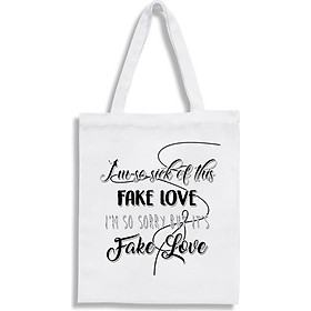 Túi tote vải in chữ Im so sick of this Fake Love