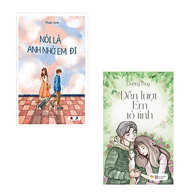 [Download Sách] Bộ 2 cuốn tản văn của Dương Thụy và Phan Anh: Đến Lượt Em Tỏ Tình - Nói Là Anh Nhớ Em Đi