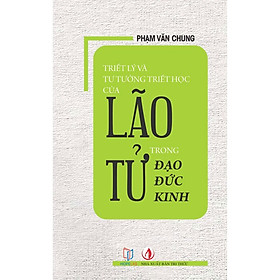 [Download Sách] Triết Lý Và Tư Tưởng Triết Học Của Lão Tử Trong Đạo Đức Kinh