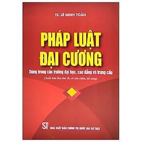 Hình ảnh sách Pháp Luật Đại Cương - Dùng Trong Các Trường Đại Học, Cao Đẳng Và Trung Cấp (Xuất Bản Lần Thứ Mười Tám, Có Sửa Đổi, Bổ Sung)