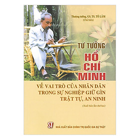 [Download Sách] Tư Tưởng Hồ Chí Minh Về Vai Trò Của Nhân Dân Trong Sự Nghiệp Giữ Gìn Trật Tự, An Ninh