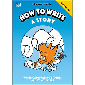 Mrs Wordsmith How To Write A Story, Ages 7-11 (Key Stage 2): Write Captivating Stories All By Yourself