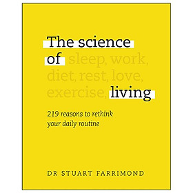 The Science Of Living : 219 Reasons To Rethink Your Daily Routine