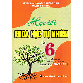 Hình ảnh HỌC TỐT KHOA HỌC TỰ NHIÊN LỚP 6 (BÁM SÁT SGK CÁNH DIỀU - NHIỀU TÁC GIẢ)