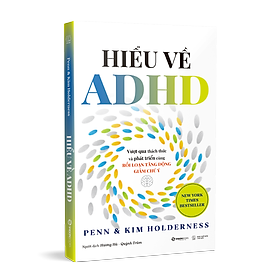 Sách Hiểu Về ADHD - Vượt Qua Thách Thức Và Phát Triển Cùng Rối Loạn Tăng Động Giảm Chú Ý