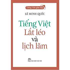 Tiếng Việt giàu đẹp. Tiếng Việt - lắt léo và lịch lãm