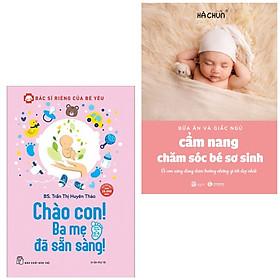 Combo 2 cuốn: Bác Sĩ Riêng Của Bé Yêu - Chào Con! Ba Mẹ Đã Sẵn Sàng + Cẩm Nang Chăm Sóc Bé Sơ Sinh ( Bộ sách nuôi con/Làm cha mẹ)