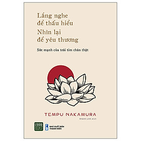 Hình ảnh Sách - Lắng nghe để thấu hiểu, nhìn lại để yêu thương - Tempu Nakamura (1980BOOKS HCM)