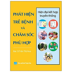 Chăm sóc sức khỏe trẻ em toàn diện: PHÁT HIỆN TRẺ BỆNH VÀ CHĂM SÓC PHÙ HỢP - hiện đại kết hợp truyền thống