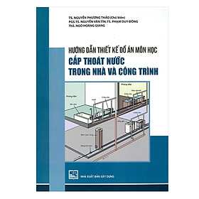 [Download Sách] Hướng Dẫn Thiết Kế Đồ Án Môn Học - Cấp Thoát Nước Trong Nhà Và Công Trình 