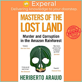 Sách - Masters of the Lost Land - Murder and Corruption in the Amazon Rainfo by Heriberto Araujo (UK edition, paperback)