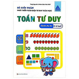 Sách Bé Giỏi Toán - Toán Tư Duy - Phát Triển Toàn Diện Tư Duy Toán Học (Dành Cho Bé 3-6 Tuổi)