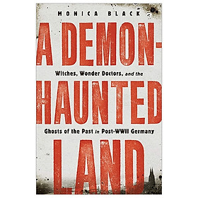 [Download Sách] A Demon-Haunted Land: Witches, Wonder Doctors, And The Ghosts Of The Past In Post-WWII Germany