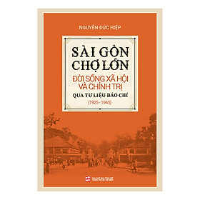 Sài Gòn - Chợ Lớn Đời Sống Xã Hội Và Chính Trị Qua Tư Liệu Báo Chí 1925 -