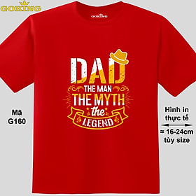 Dad The Man The Myth The Legend, mã G160. Hãy tỏa sáng như kim cương, qua chiếc áo thun Goking siêu hot cho nam nữ trẻ em, cặp đôi, gia đình, đội nhóm