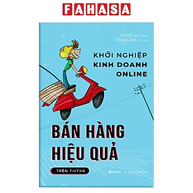 Sách - Khởi Nghiệp Kinh Doanh Online - Bán Hàng Hiệu Quả Trên TikTok