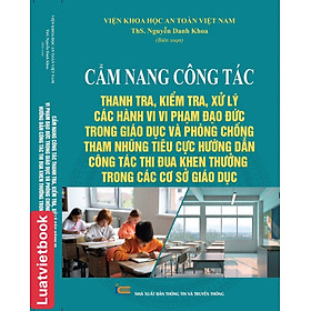 Cẩm nang công tác thanh tra, kiểm tra, xử lý các hành vi vi phạm đạo đức trong giáo dục và phòng chống tham nhũng tiêu cực, hướng dẫn công tác thi đua khen thưởng trong các cơ sở giáo dục