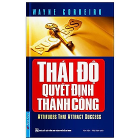 Thái Độ Quyết Định Thành Công (Tái Bản)