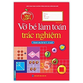 Bé Chuẩn Bị Vào Lớp 1 - Vở Bé Làm Toán Trắc Nghiệm (Dành Cho Bé Từ 5-6 Tuổi) (Tái Bản 2021)