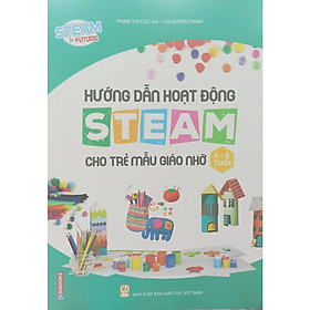 Sách - Hướng dẫn hoạt đông Steam cho trẻ mẫu giáo nhỡ (4-5 tuổi)