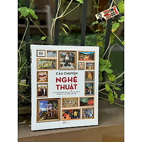 (Bìa cứng in màu toàn bộ) CÂU CHUYỆN NGHỆ THUẬT – DK – Nguyễn Thị Phương Lan dịch – Nhã Nam – NXB Thế giới