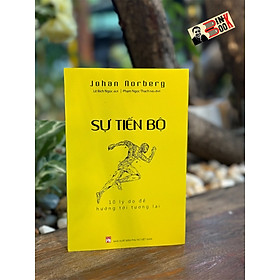 SỰ TIẾN BỘ: 10 LÝ DO ĐỂ HƯỚNG TỚI TƯƠNG LAI - Johan Norberg - Lê Bích Ngọc dịch - NXB Phụ Nữ Việt Nam.