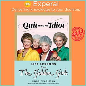 Sách - Quit Being An Idiot - Life Lessons from the Golden Girls by Robb Pearlman (UK edition, hardcover)