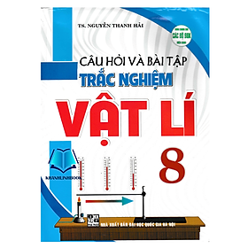 Sách - Câu Hỏi Và Bài Tập Trắc Nghiệm Vật Lí 8 (Dùng Chung Cho Các Bộ SGK Hiện Hành)