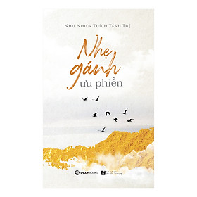 Nhẹ Gánh Ưu Phiền – sống như một bông hoa, hồn nhiên nở, hết lòng dâng hiến vẻ đẹp và hương thơm cho đời