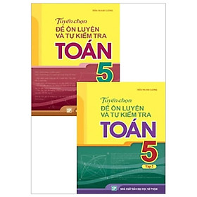 Combo Tuyển Chọn Đề Ôn Luyện Và Tự Kiểm Tra Toán Lớp 5 ( Tập 1 & Tập 2 ) - Tặng Kèm Móc Khoá
