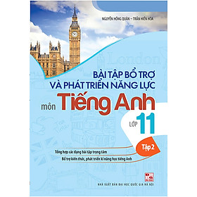 Bài Tập Bổ Trợ Và Phát Triển Năng Lực Môn Tiếng Anh Lớp 11 - Tập 2