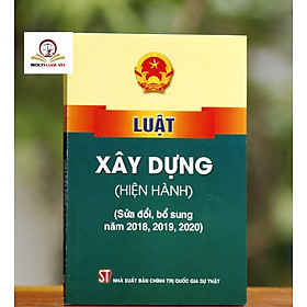 Luật Xây Dựng (Hiện Hành) (Sửa Đổi, Bổ Sung Năm 2016, 2018, 2019, 2020)