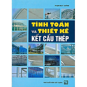 Ảnh bìa Tính Toán Và Thiết Kế Kết Cấu Thép (Tái bản 2021)