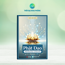 Sách PHẬT ĐẠO MỘT KHOA HỌC VÀ HƠN THẾ - Tác giả Trần Thế Công - bìa cứng