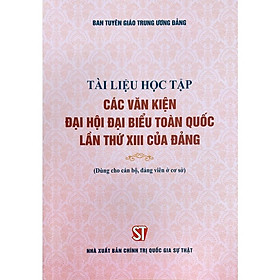 Sách - Tài Liệu Học Tập Các Văn Kiện Đại Hội Đại Biểu Toàn Quốc Lần Thứ 13 Của Đảng - NXB Chính Trị Quốc Gia