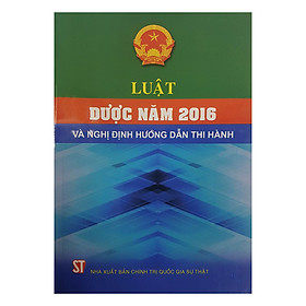 [Download Sách] Luật Dược Năm 2016 Và Nghị Định Hướng Dẫn Thi Hành