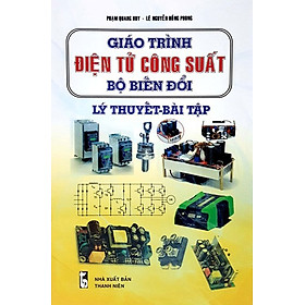 [Download Sách] GIÁO TRÌNH ĐIỆN TỬ CÔNG SUẤT BỘ BIẾN ĐỔI LÝ THUYẾT - BÀI TẬP