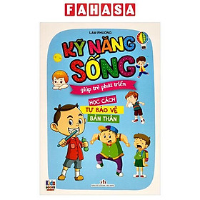Kỹ Năng Sống Giúp Trẻ Phát Triển - Học Cách Tự Bảo Vệ Bản Thân
