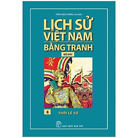 Lịch Sử Việt Nam Bằng Tranh (Dày) 08 - Đại Việt Thời Nhà Lê - Bản Quyền