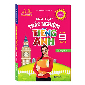 Bài Tập Trắc Nghiệm Tiếng Anh Lớp 9 Tập 2 - Có Đáp Án