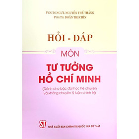 Hỏi – đáp môn Tư tưởng Hồ Chí Minh (Dành cho bậc đại học hệ chuyên và không chuyên lý luận chính trị)