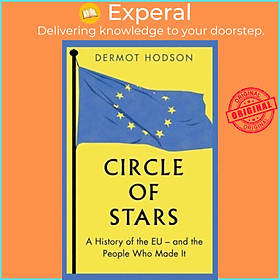 Sách - Circle of Stars - A History of the EU and the People Who Made It by Dermot Hodson (UK edition, hardcover)