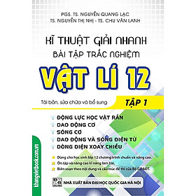 Kĩ Thuật Giải Nhanh Bài Tập Trắc Nghiệm Vật Lí 12 - Tập 1