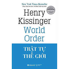 Hình ảnh Cuốn Sách Được Yêu Thích Nhất Của Tác Giả Henry Kissinger: Trật Tự Thế Giới; Tặng Kèm BookMark