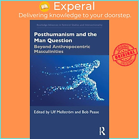 Sách - Posthumanism and the Man Question - Beyond Anthropocentric Masculinitie by Ulf Mellstroem (UK edition, paperback)