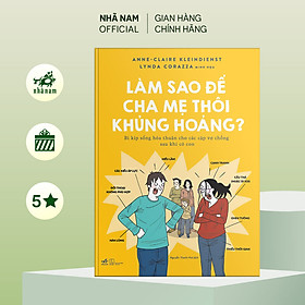 Sách - Làm sao để cha mẹ thôi khủng hoảng? - Nhã Nam Official